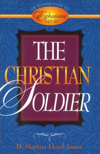 Christian Soldier: An Exposition of Ephesians 6:10-20 - stevensbooks