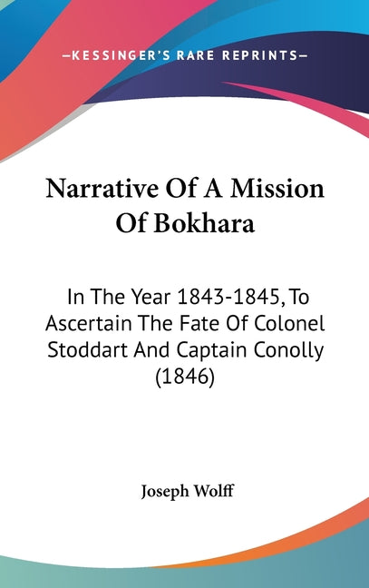 Narrative Of A Mission Of Bokhara: In The Year 1843-1845, To Ascertain The Fate Of Colonel Stoddart And Captain Conolly (1846) - Ingram