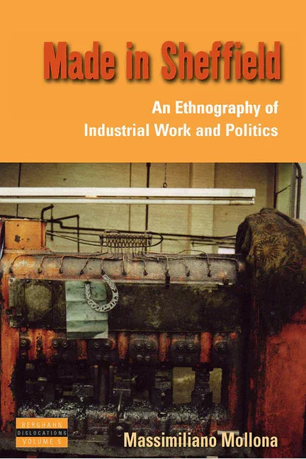 Made in Sheffield: An Ethnography of Industrial Work and Politics - stevensbooks
