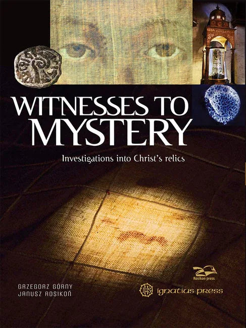 Witnesses to Mystery: Investigations Into Christ's Relics - stevensbooks