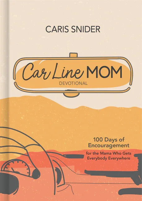 Car Line Mom Devotional: 100 Days of Encouragement for the Mama Who Gets Everybody Everywhere - stevensbooks