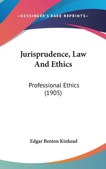 Jurisprudence, Law And Ethics: Professional Ethics (1905) - stevensbooks
