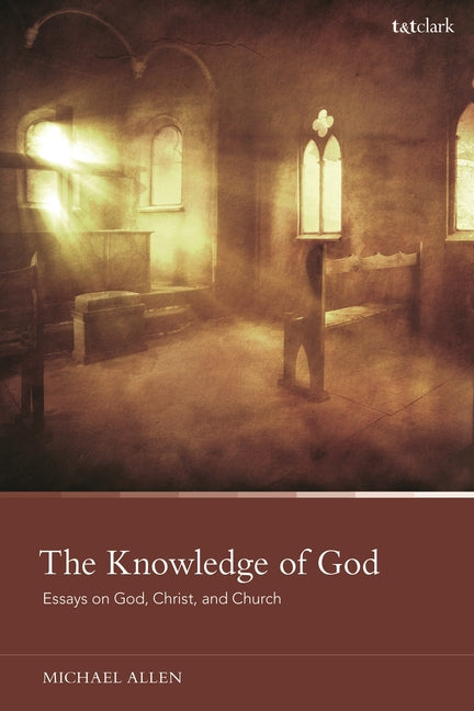 Knowledge of God: Essays on God, Christ, and Church - Ingram