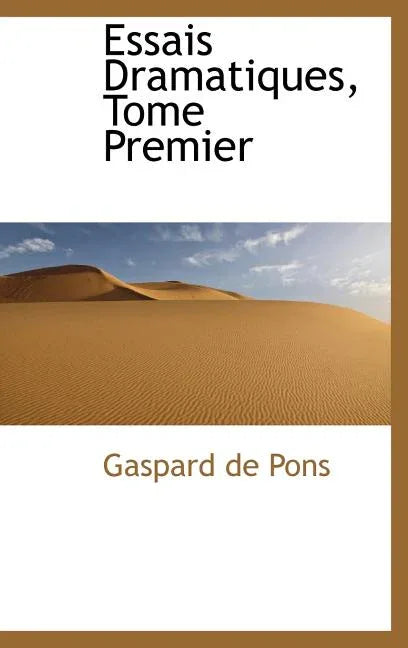 Essais Dramatiques, Tome Premier - stevensbooks