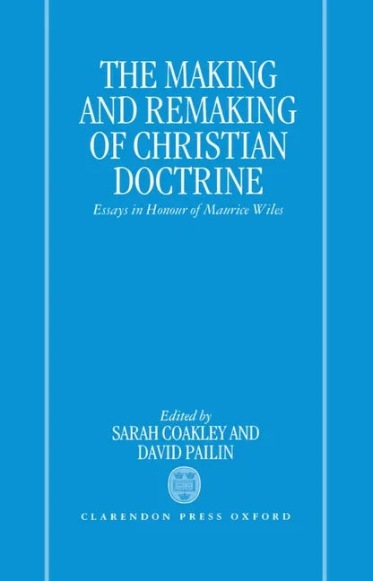 Making and Remaking of Christian Doctrine: Essays in Honour of Maurice Wiles - stevensbooks