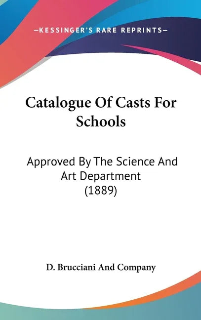 Catalogue Of Casts For Schools: Approved By The Science And Art Department (1889) - stevensbooks