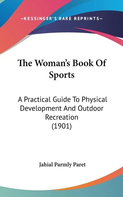 Woman's Book Of Sports: A Practical Guide To Physical Development And Outdoor Recreation (1901) - stevensbooks