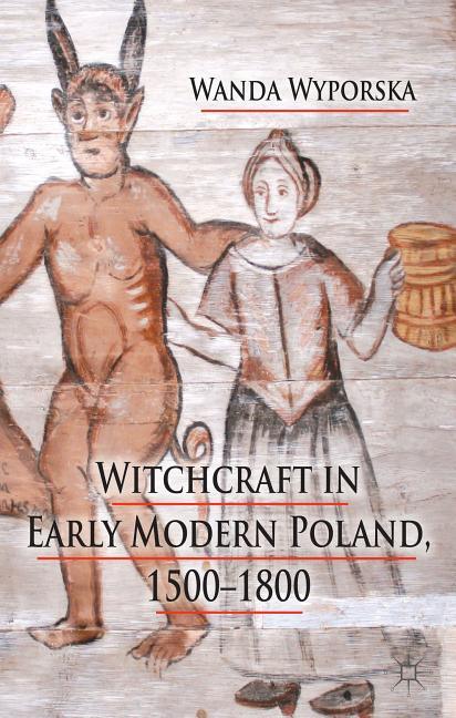 Witchcraft in Early Modern Poland, 1500-1800 (2013) - stevensbooks