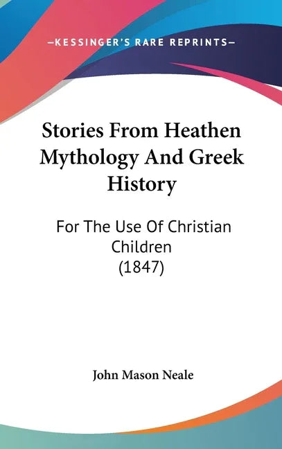 Stories From Heathen Mythology And Greek History: For The Use Of Christian Children (1847) - stevensbooks