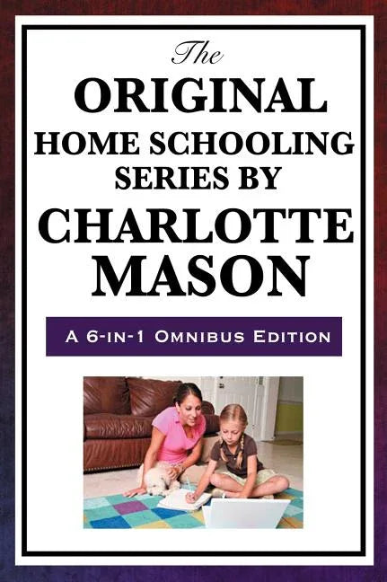 Original Home Schooling Series by Charlotte Mason (Omnibus) - stevensbooks