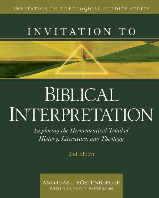 Invitation to Biblical Interpretation: Exploring the Hermeneutical Triad of History, Literature, and Theology - Ingram