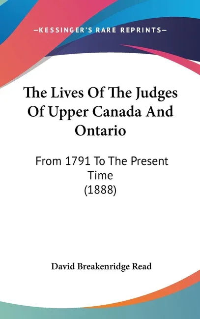 Lives Of The Judges Of Upper Canada And Ontario: From 1791 To The Present Time (1888) - stevensbooks