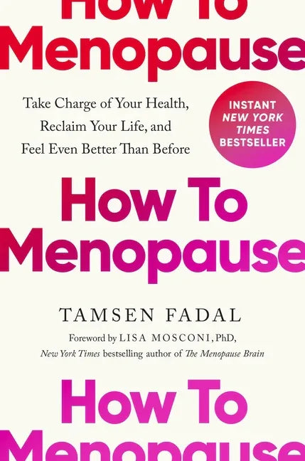How to Menopause: Take Charge of Your Health, Reclaim Your Life, and Feel Even Better Than Before - stevensbooks