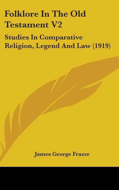 Folklore In The Old Testament V2: Studies In Comparative Religion, Legend And Law (1919) - stevensbooks