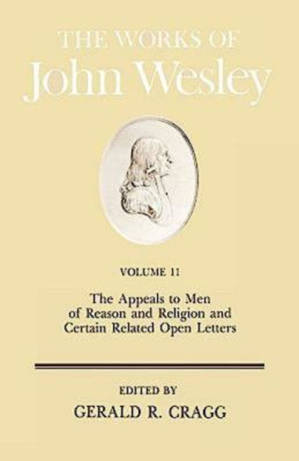 Works of John Wesley Volume 11: The Appeals to Men of Reason and Religion and Certain Related Open Letters (Revised) - Ingram