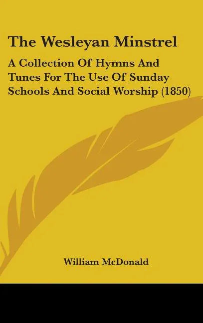 Wesleyan Minstrel: A Collection Of Hymns And Tunes For The Use Of Sunday Schools And Social Worship (1850) - stevensbooks