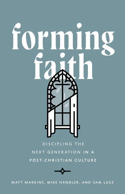 Forming Faith: Discipling the Next Generation in a Post-Christian Culture - stevensbooks