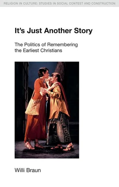 It's Just Another Story: The Politics of Remembering the Earliest Christians - stevensbooks