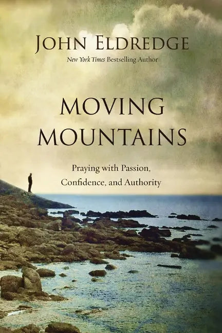 Moving Mountains: Praying with Passion, Confidence, and Authority - Ingram