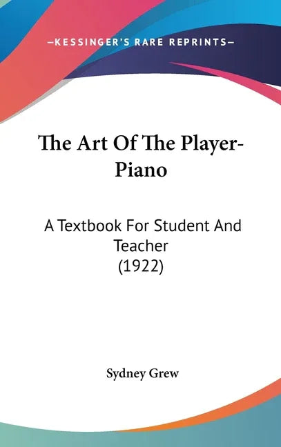 Art Of The Player-Piano: A Textbook For Student And Teacher (1922) - stevensbooks