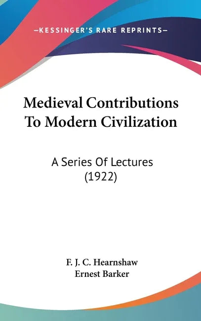 Medieval Contributions To Modern Civilization: A Series Of Lectures (1922) - stevensbooks