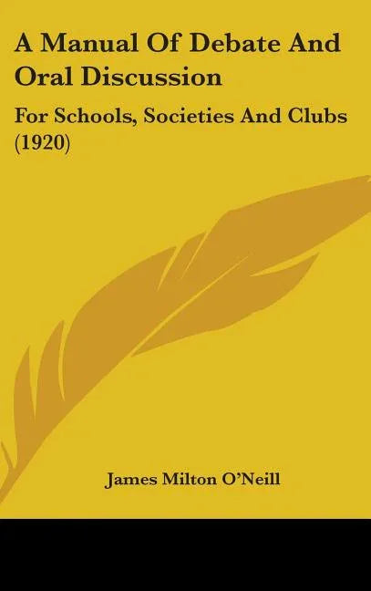 Manual Of Debate And Oral Discussion: For Schools, Societies And Clubs (1920) - stevensbooks