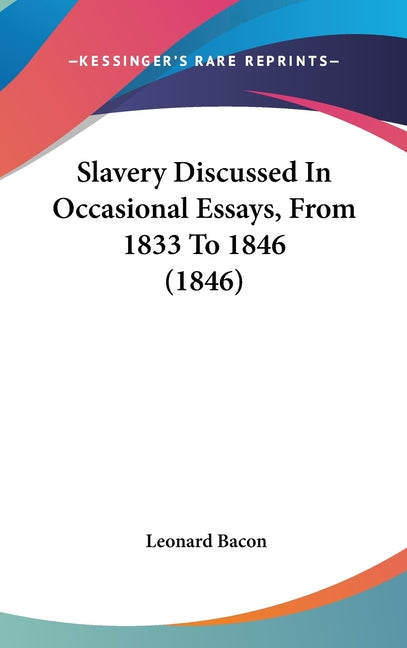 Slavery Discussed In Occasional Essays, From 1833 To 1846 (1846) - Ingram