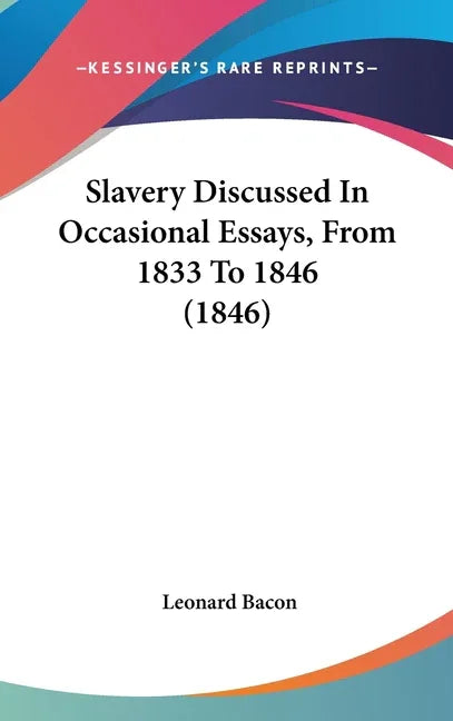 Slavery Discussed In Occasional Essays, From 1833 To 1846 (1846) - stevensbooks