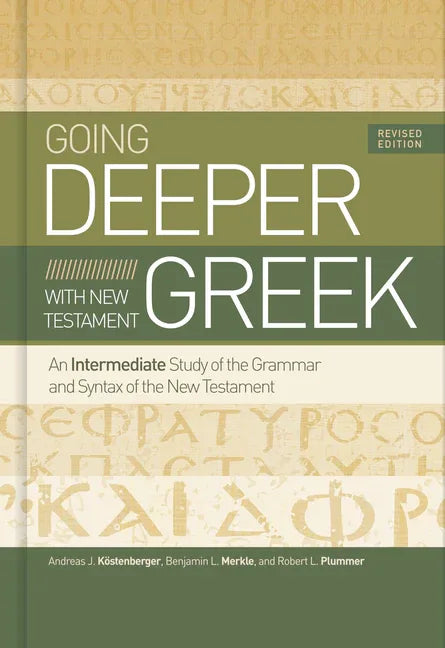 Going Deeper with New Testament Greek, Revised Edition: An Intermediate Study of the Grammar and Syntax of the New Testament (Revised) - stevensbooks