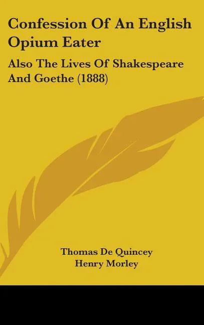 Confession Of An English Opium Eater: Also The Lives Of Shakespeare And Goethe (1888) - stevensbooks