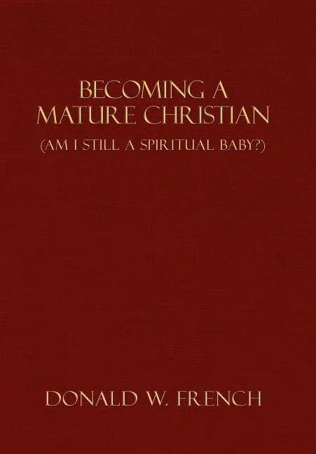 Becoming a Mature Christian: Am I Still a Spiritual Baby? - stevensbooks