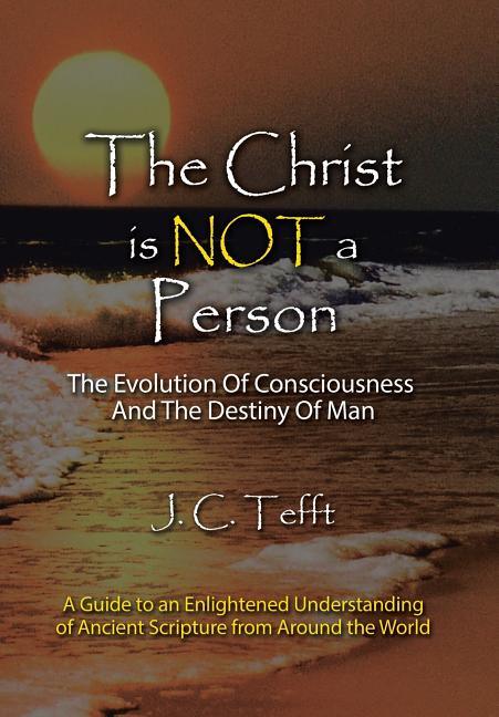 Christ Is Not a Person: The Evolution of Consciousness and the Destiny of Man - stevensbooks
