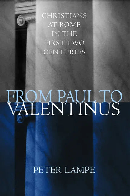 From Paul to Valentinus: Christians at Rome in the First Two Centuries - stevensbooks
