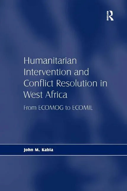 Humanitarian Intervention and Conflict Resolution in West Africa: From ECOMOG to ECOMIL - stevensbooks
