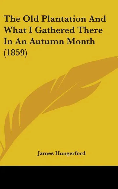 Old Plantation And What I Gathered There In An Autumn Month (1859) - stevensbooks