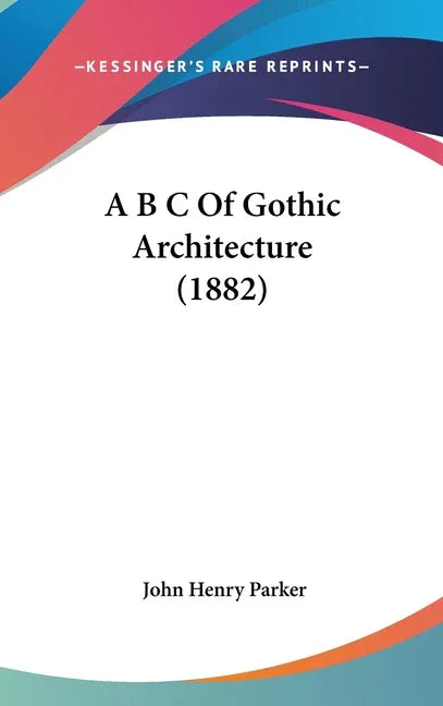 A B C Of Gothic Architecture (1882) - stevensbooks