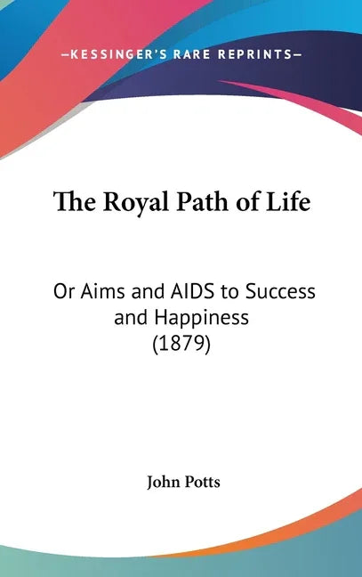 Royal Path of Life: Or Aims and AIDS to Success and Happiness (1879) - stevensbooks