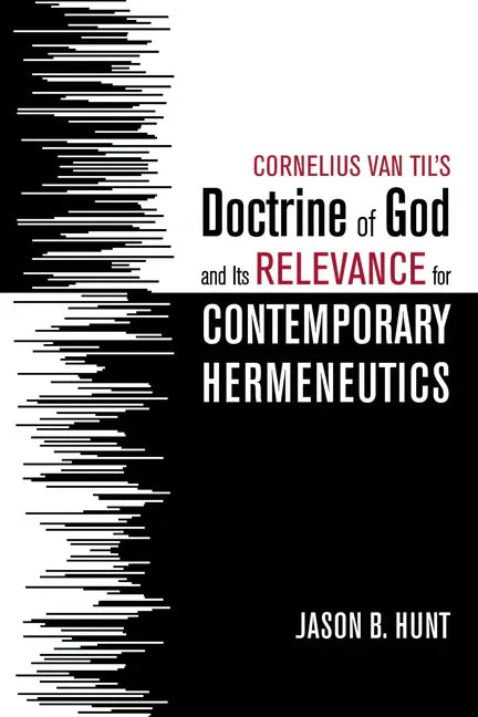 Cornelius Van Til's Doctrine of God and Its Relevance for Contemporary Hermeneutics - stevensbooks