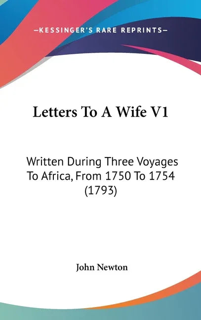 Letters To A Wife V1: Written During Three Voyages To Africa, From 1750 To 1754 (1793) - stevensbooks