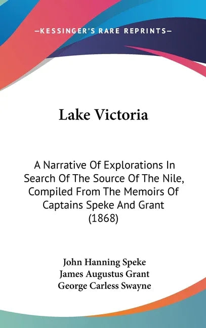 Lake Victoria: A Narrative Of Explorations In Search Of The Source Of The Nile, Compiled From The Memoirs Of Captains Speke And Grant (1868) - stevensbooks