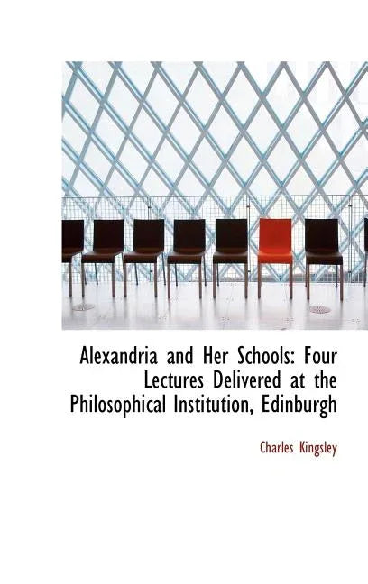 Alexandria and Her Schools: Four Lectures Delivered at the Philosophical Institution, Edinburgh - stevensbooks