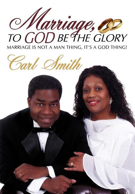 Marriage, To God Be The Glory: Marriage is Not a Man Thing, It's a God Thing! - stevensbooks