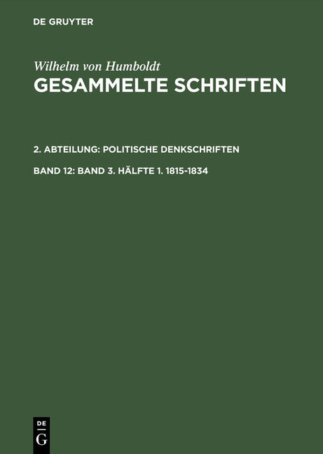 Gesammelte Schriften, Band 12, Band 3. Hälfte 1. 1815-1834 (Photomechanischer Nachdruck. Reprint 2015) - Ingram