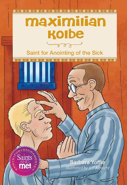 Maximilian Kolbe: Saint for Anointing of the Sick - stevensbooks