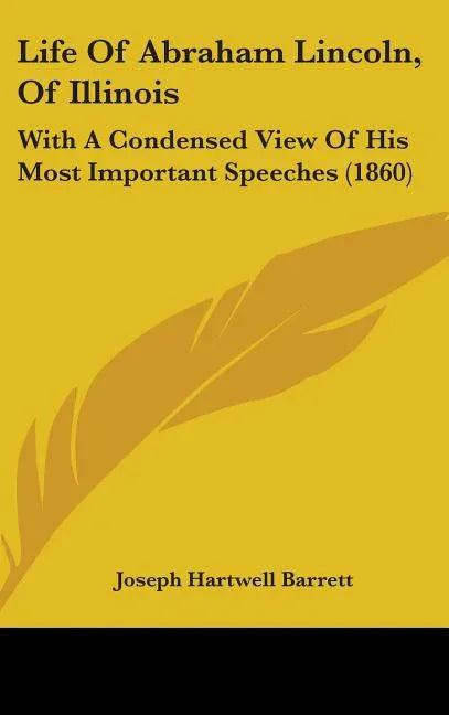 Life Of Abraham Lincoln, Of Illinois: With A Condensed View Of His Most Important Speeches (1860) - stevensbooks