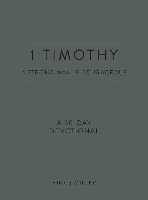 1 Timothy: A Strong Man Is Courageous: A 30-Day Devotional - stevensbooks