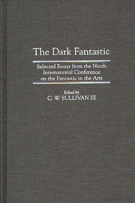 Dark Fantastic: Selected Essays from the Ninth International Conference on the Fantastic in the Arts - stevensbooks