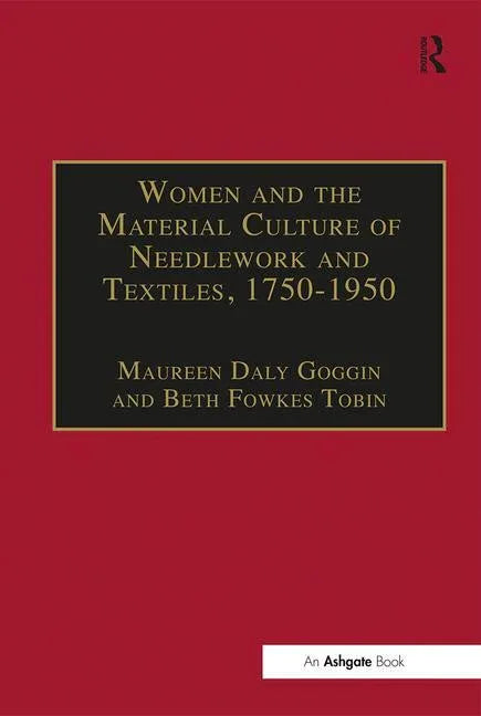 Women and the Material Culture of Needlework and Textiles, 1750-1950 - stevensbooks