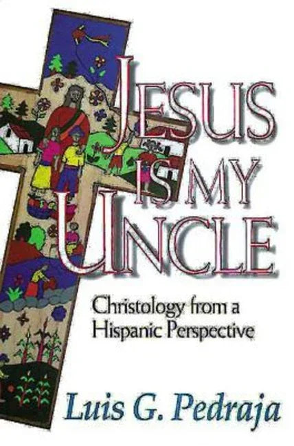 Jesus Is My Uncle: Christology from a Hispanic Perspective - stevensbooks