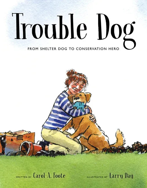 Trouble Dog: From Shelter Dog to Conservation Hero - stevensbooks
